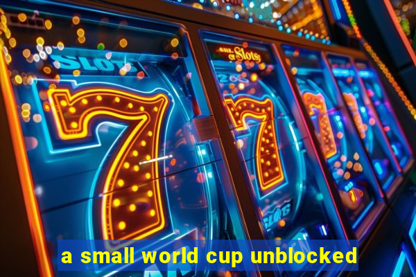 a small world cup unblocked